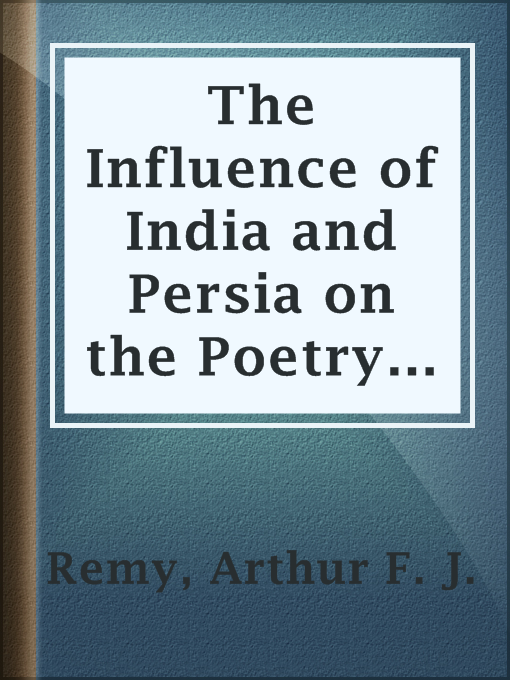 Arthur F. J. Remy作のThe Influence of India and Persia on the Poetry of Germanyの作品詳細 - 貸出可能